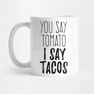 You say tomato I say Tacos Mug